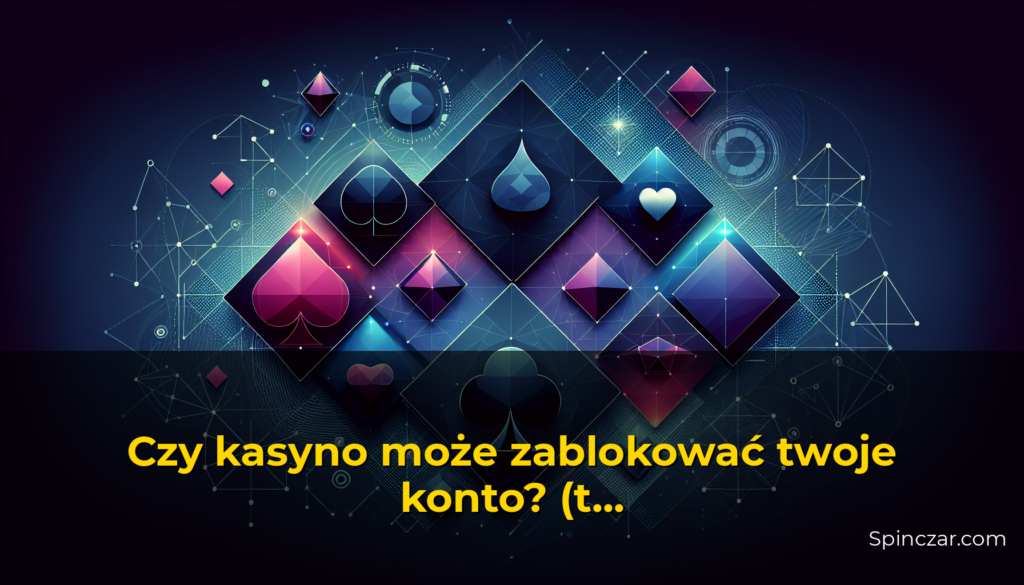 Czy kasyno może zablokować twoje konto? (tak, i oto dlaczego) — Spinczar.com