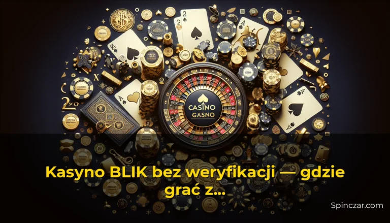 Kasyno BLIK bez weryfikacji — gdzie grać z natychmiastową wpłatą w 2026 — Spinczar.com