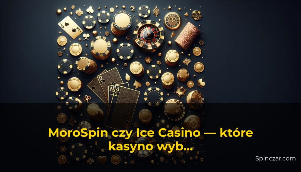 MoroSpin czy Ice Casino — które kasyno wybrać w Polsce? Porównanie bonusów, gier i wypłat 2026 — Spinczar.com