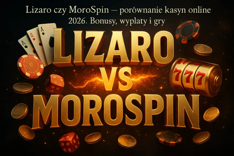 Lizaro czy MoroSpin — porównanie kasyn online 2026. Bonusy, wypłaty i gry — Spinczar