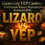 Lizaro czy YEP Casino — Porównanie Kasyn z Najwyższymi Bonusami 2026 — Spinczar
